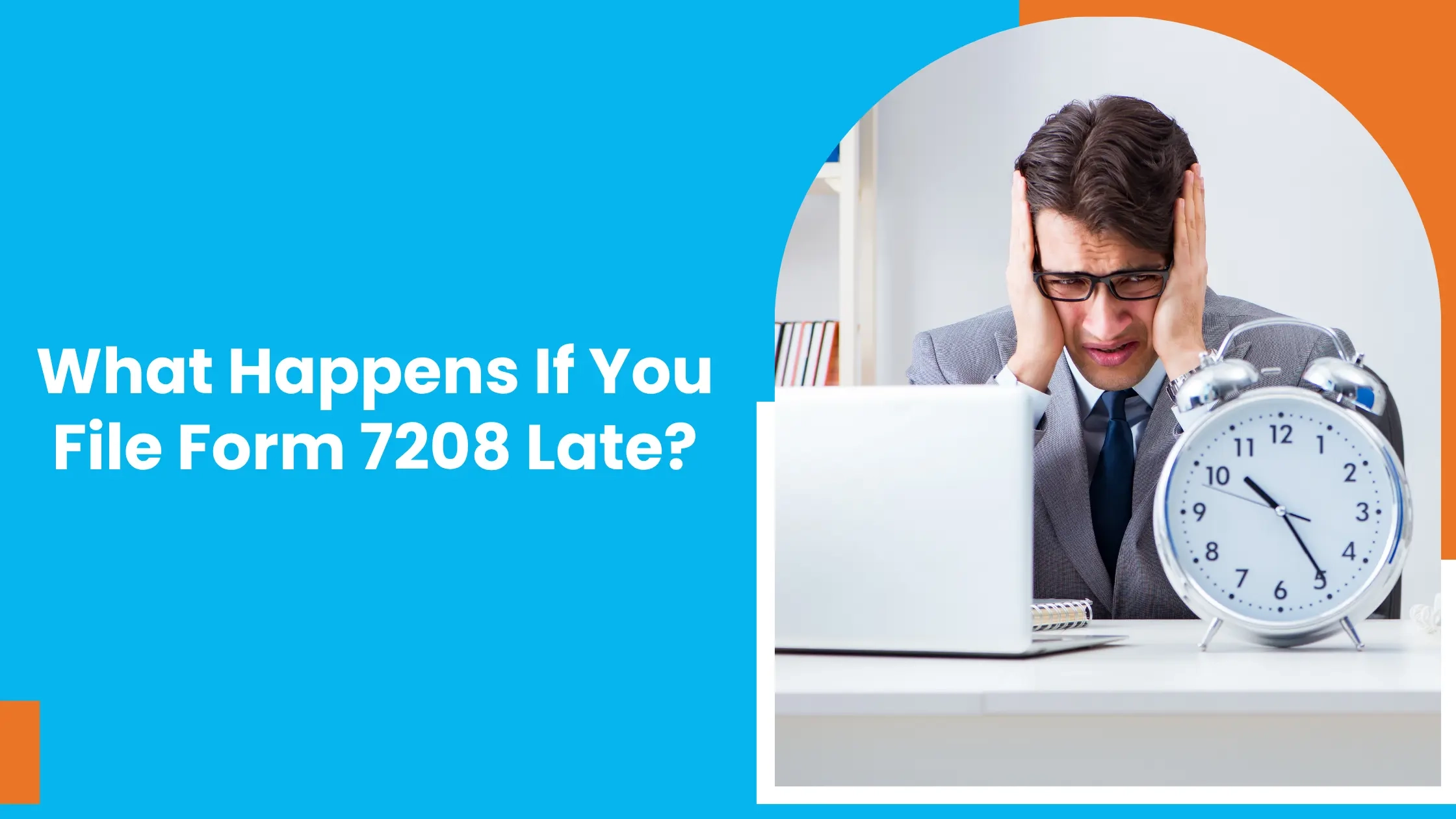 What Happens If You File Form 7208 Late 